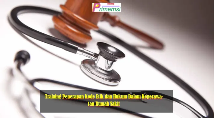 Training Penerapan Kode Etik dan Hukum Keperawatan Rumah Sakit