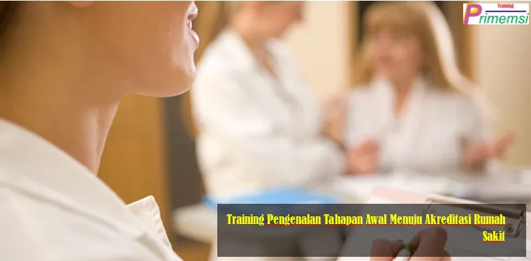 Training Pengenalan Tahapan Awal Menuju Akreditasi Rumah Sakit