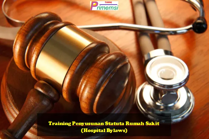 Training Penyusunan Statuta Rumah Sakit (Hospital Bylaws)