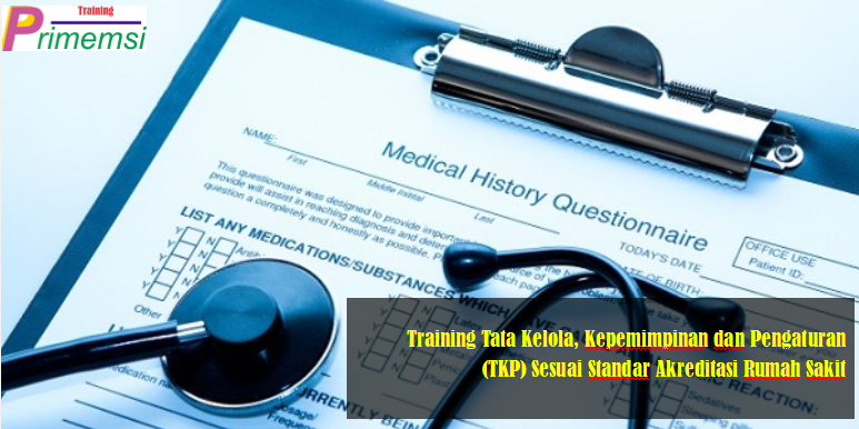 Training Tata Kelola, Kepemimpinan dan Pengaturan (TKP) Sesuai Standar Akreditasi Rumah Sakit