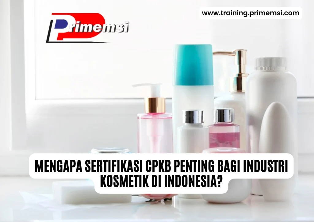 Mengapa Sertifikasi CPKB Penting bagi Industri Kosmetik di Indonesia?