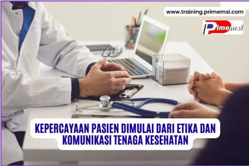 Kepercayaan Pasien Dimulai dari Etika dan Komunikasi Tenaga Kesehatan